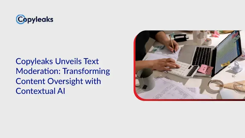 Copyleaks Unveils Text Moderation: Transforming Content Oversight with Contextual AI