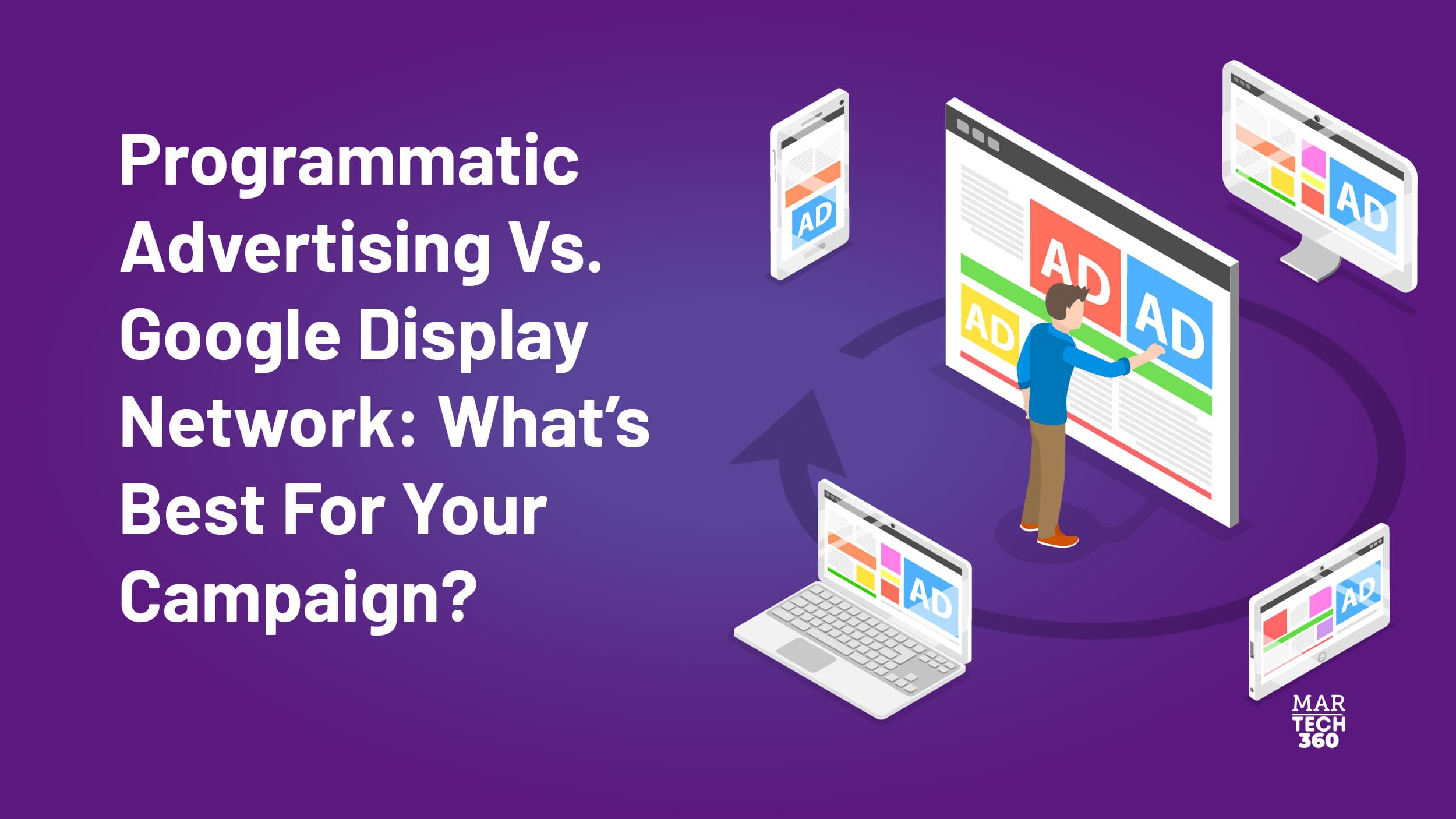 Programmatic Advertising Vs. Google Display Network: What’s Best For Your Campaign?