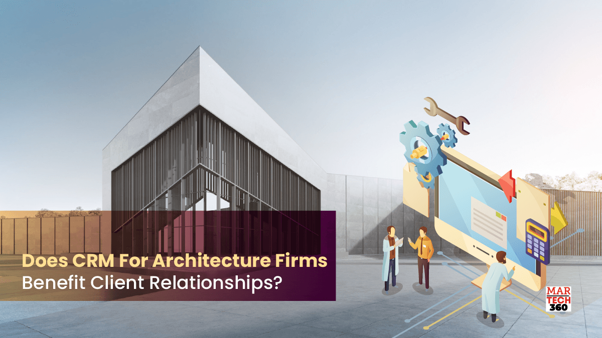 Does CRM For Architecture Firms Benefit Client Relationships?