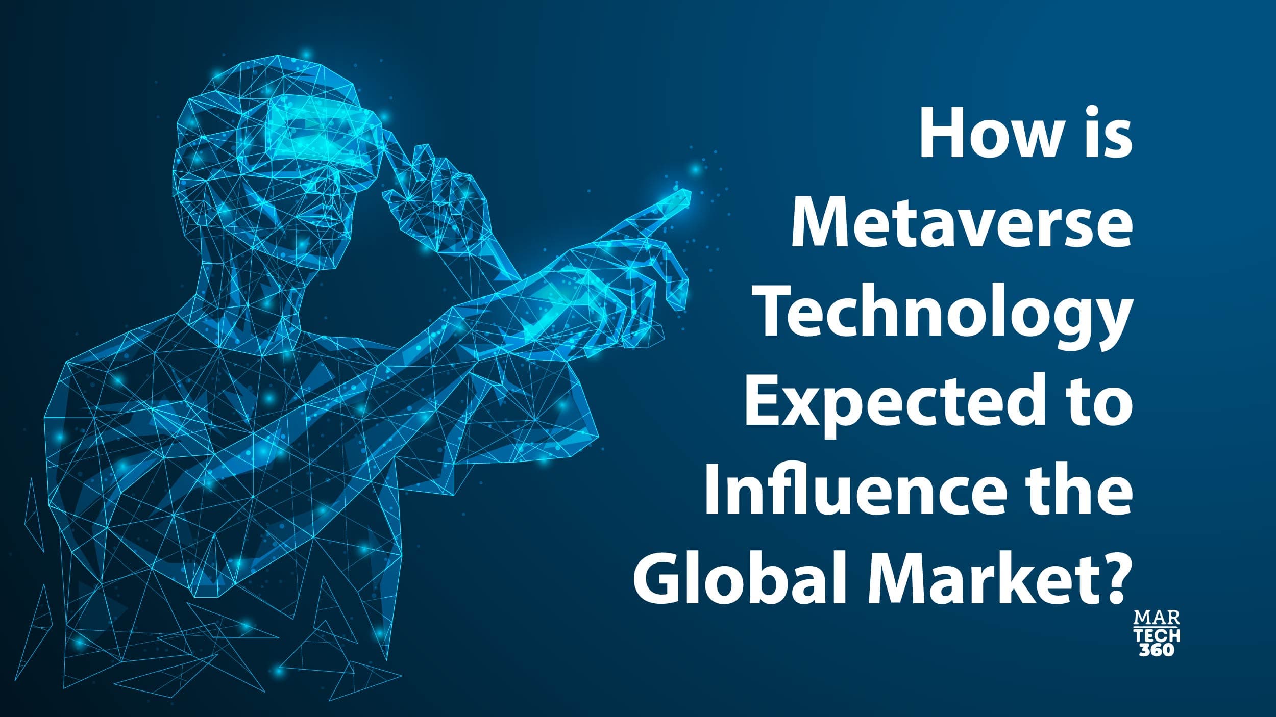 How is Metaverse Technology Expected to Influence the Global Market?