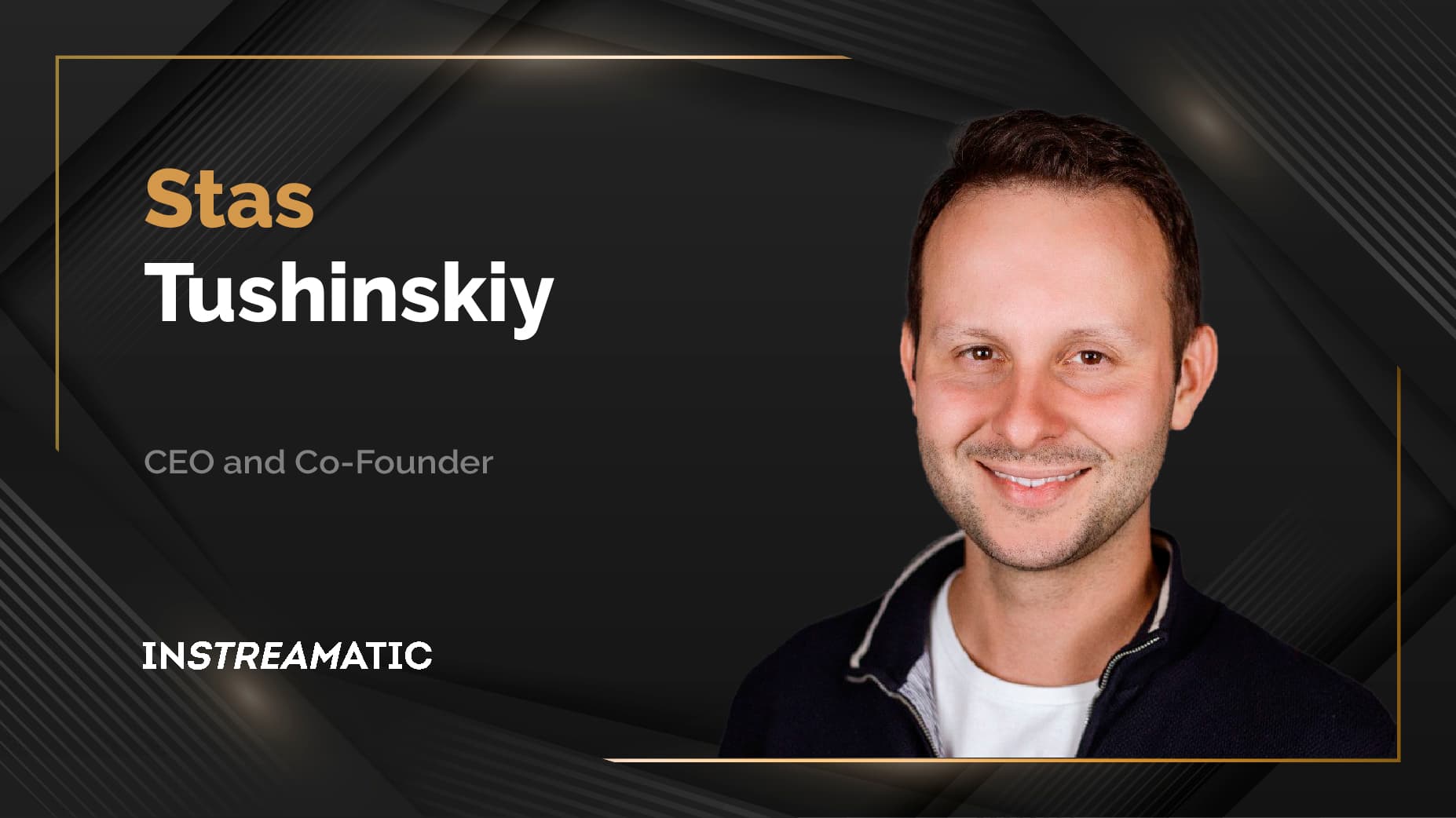 MarTech360 Interview With Stas Tushinskiy, CEO And Co-founder At Instreamatic
