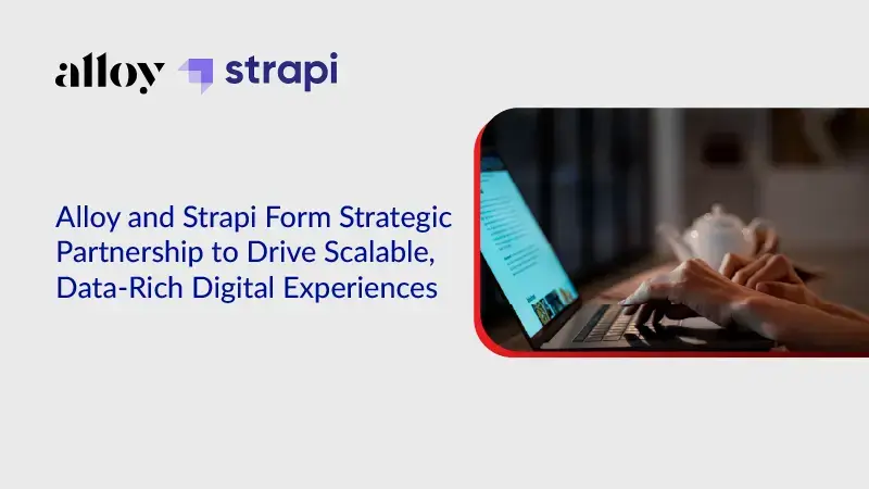 Alloy and Strapi Form Strategic Partnership to Drive Scalable, Data-Rich Digital Experiences