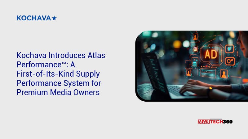 Kochava Introduces Atlas Performance™: A First-of-Its-Kind Supply Performance System for Premium Media Owners