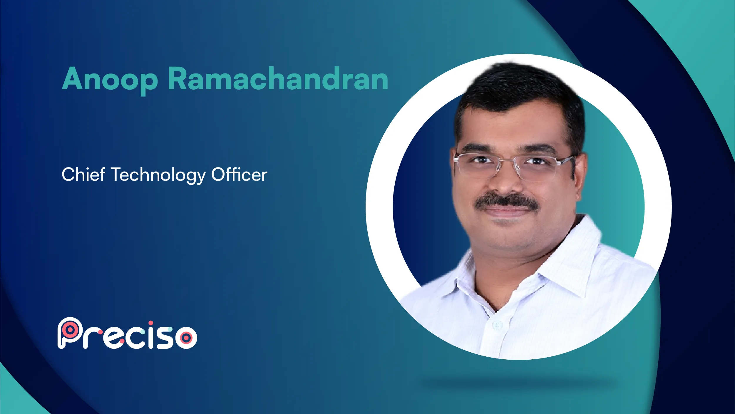 MarTech360 Interview with Anoop Ramachandran, Chief Technology Officer at Preciso