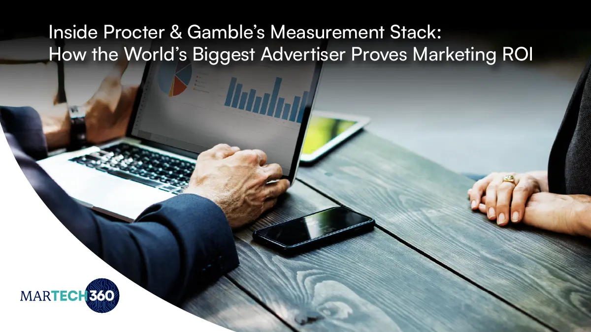 Inside Procter & Gamble’s Measurement Stack: How the World’s Biggest Advertiser Proves Marketing ROI