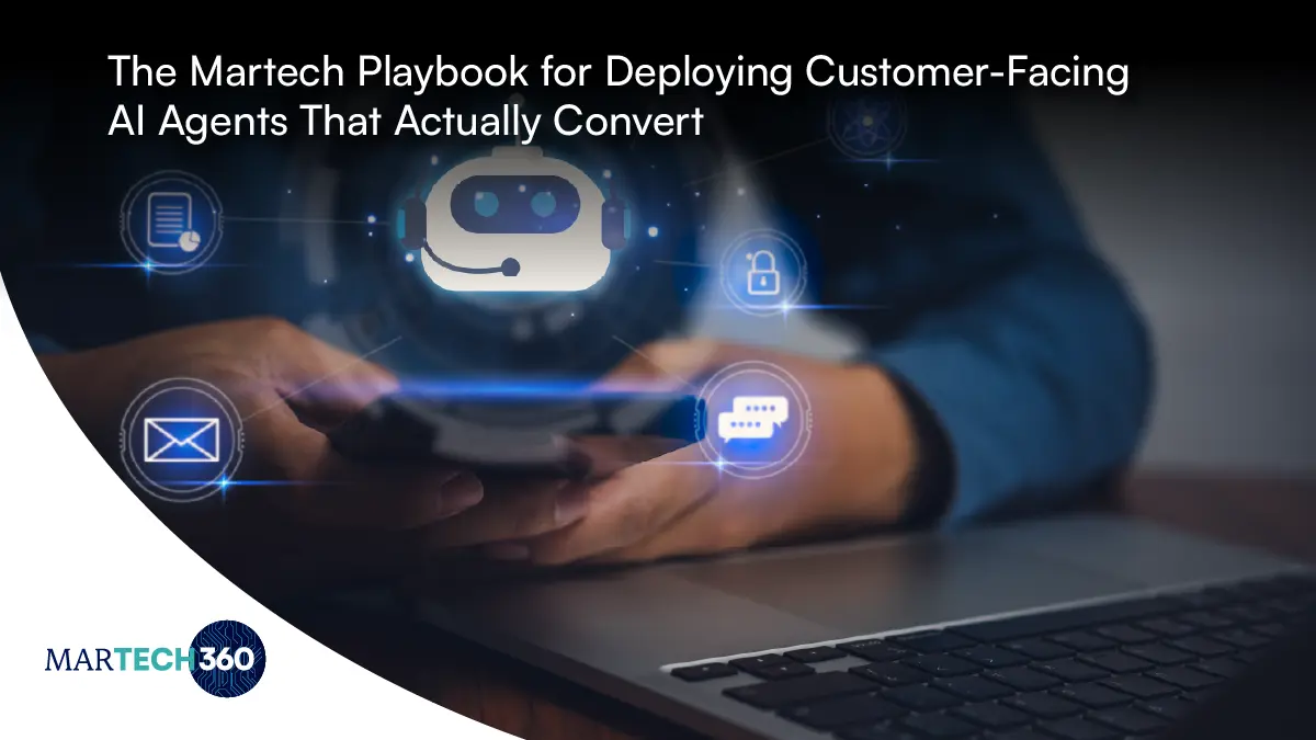 The Martech Playbook for Deploying Customer-Facing AI Agents That Actually Convert