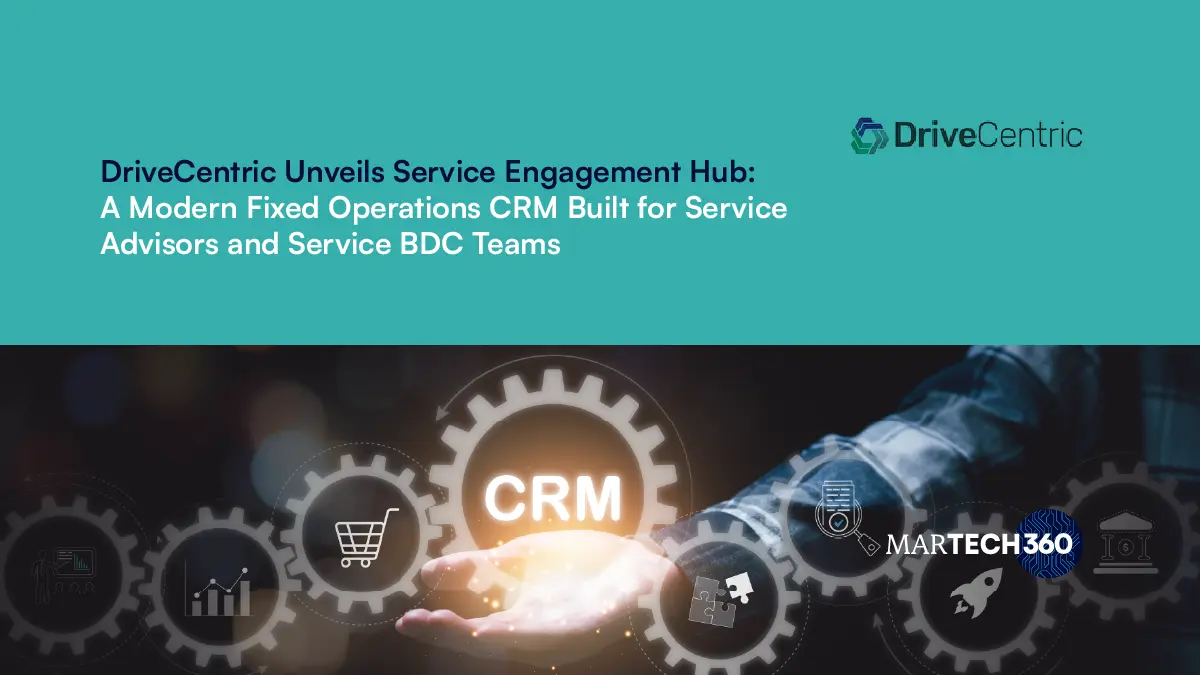 DriveCentric Unveils Service Engagement Hub: A Modern Fixed Operations CRM Built for Service Advisors and Service BDC Teams