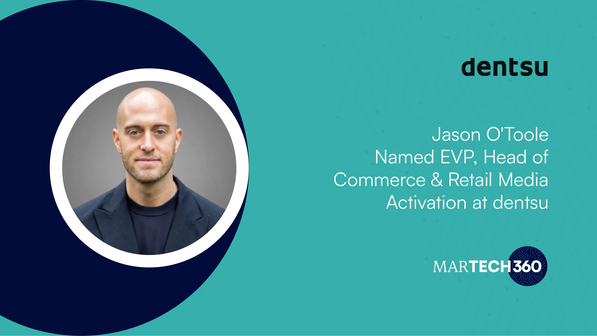 Jason O'Toole Named EVP, Head of Commerce & Retail Media Activation at dentsu