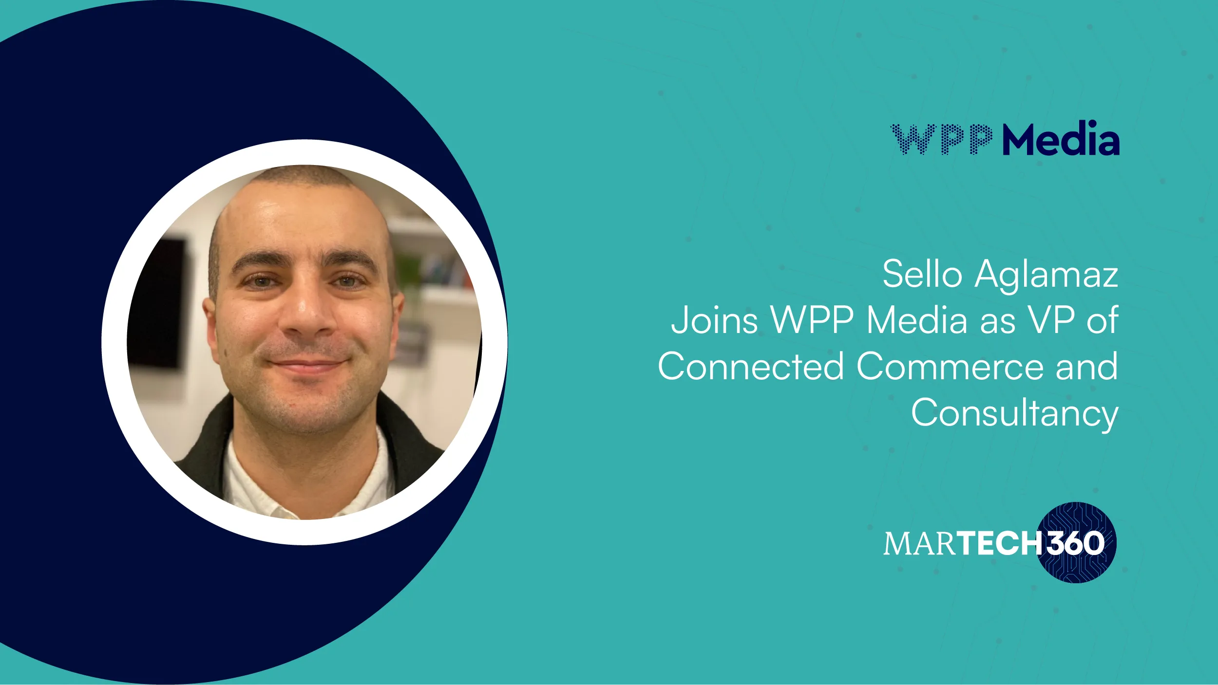 Sello Aglamaz Joins WPP Media as VP of Connected Commerce and Consultancy