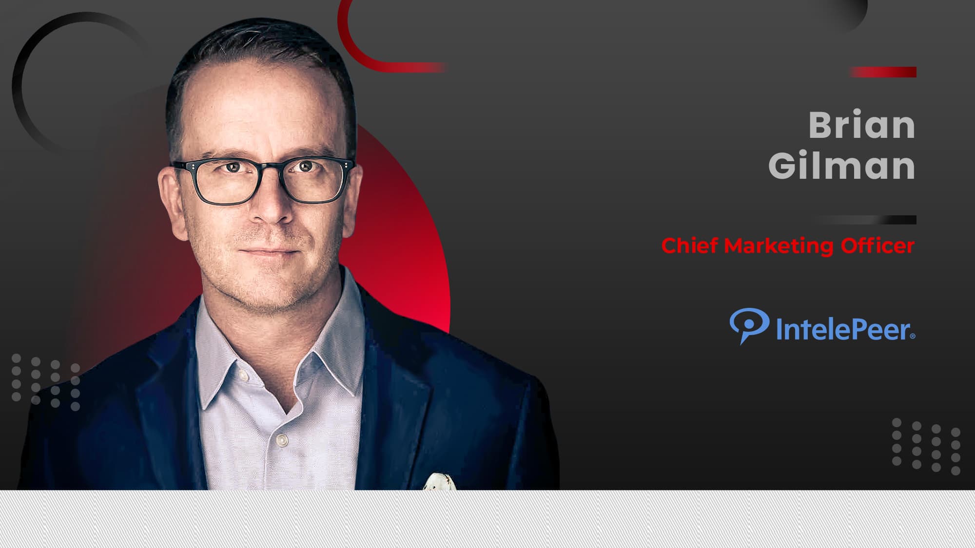MarTech360 Interview With Brian Gilman, Chief Marketing Officer, IntelePeer