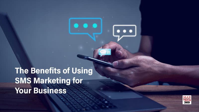 The Benefits of Using SMS Marketing for Your Business