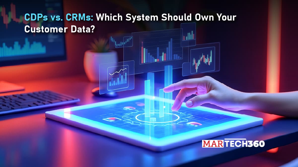 CDPs vs. CRMs: Which System Should Own Your Customer Data?