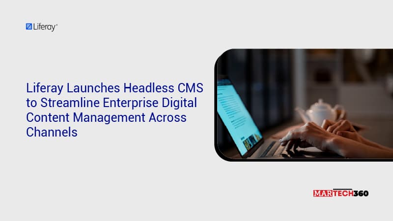 Liferay Launches Headless CMS to Streamline Enterprise Digital Content Management Across Channels