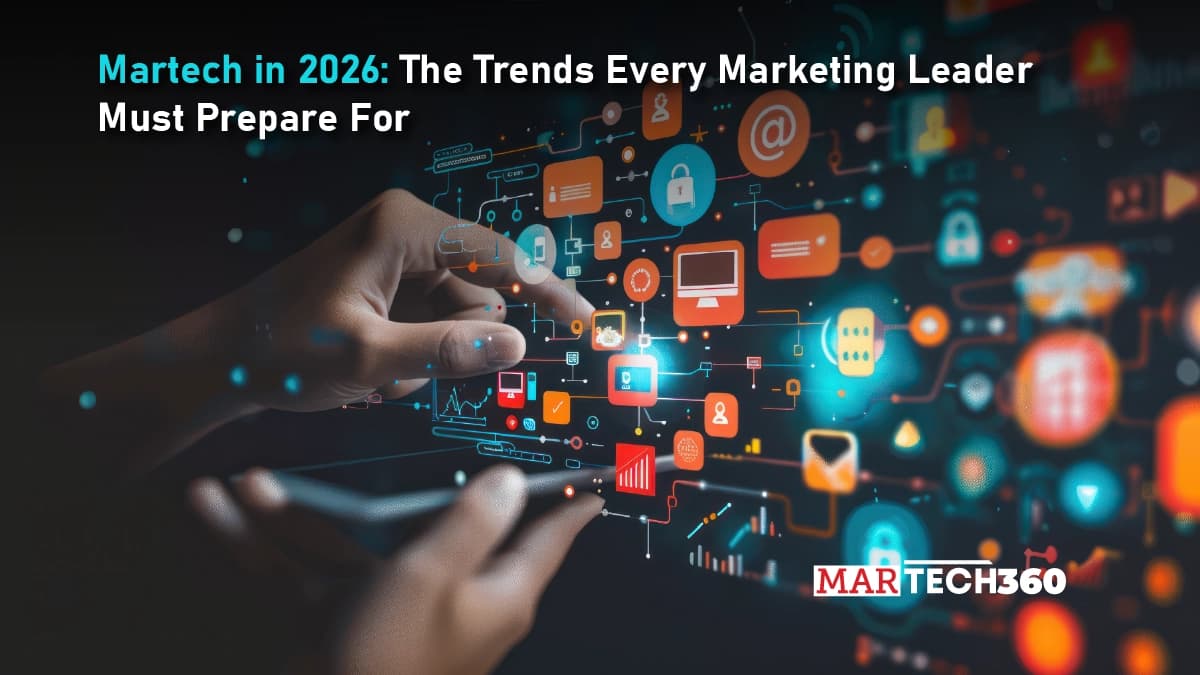 Martech in 2026: The Trends Every Marketing Leader Must Prepare For