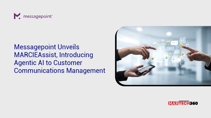 Messagepoint Unveils MARCIEAssist, Introducing Agentic AI to Customer Communications Management