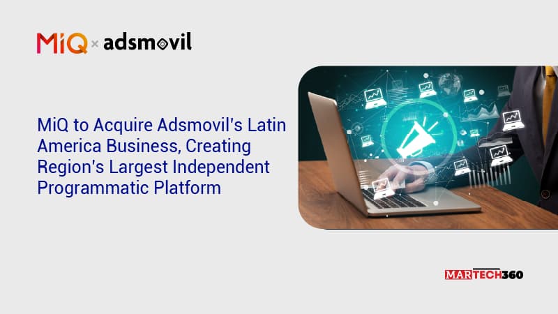MiQ to Acquire Adsmovil’s Latin America Business, Creating Region’s Largest Independent Programmatic Platform
