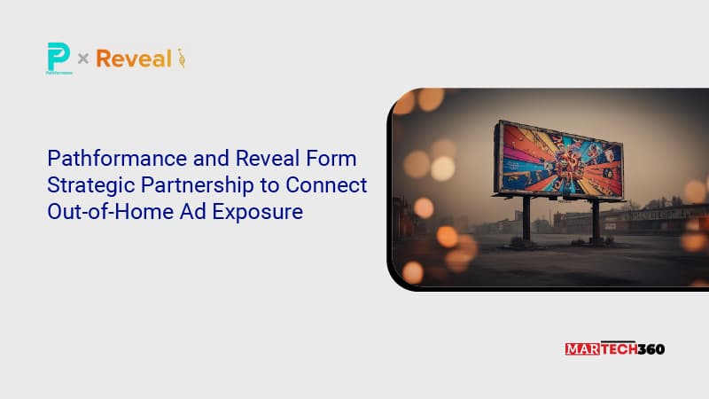Pathformance and Reveal Form Strategic Partnership to Connect Out-of-Home Ad Exposure