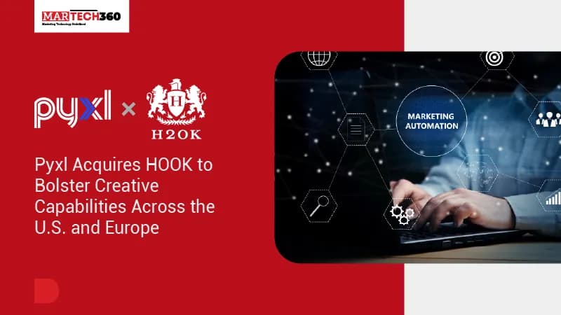 Pyxl Acquires HOOK to Bolster Creative Capabilities Across the U.S. and Europe