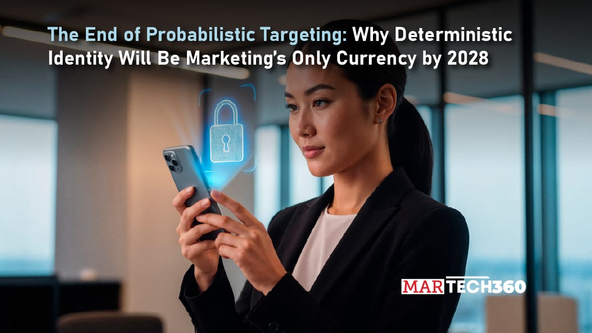 The End of Probabilistic Targeting: Why Deterministic Identity Will Be Marketing’s Only Currency by 2028