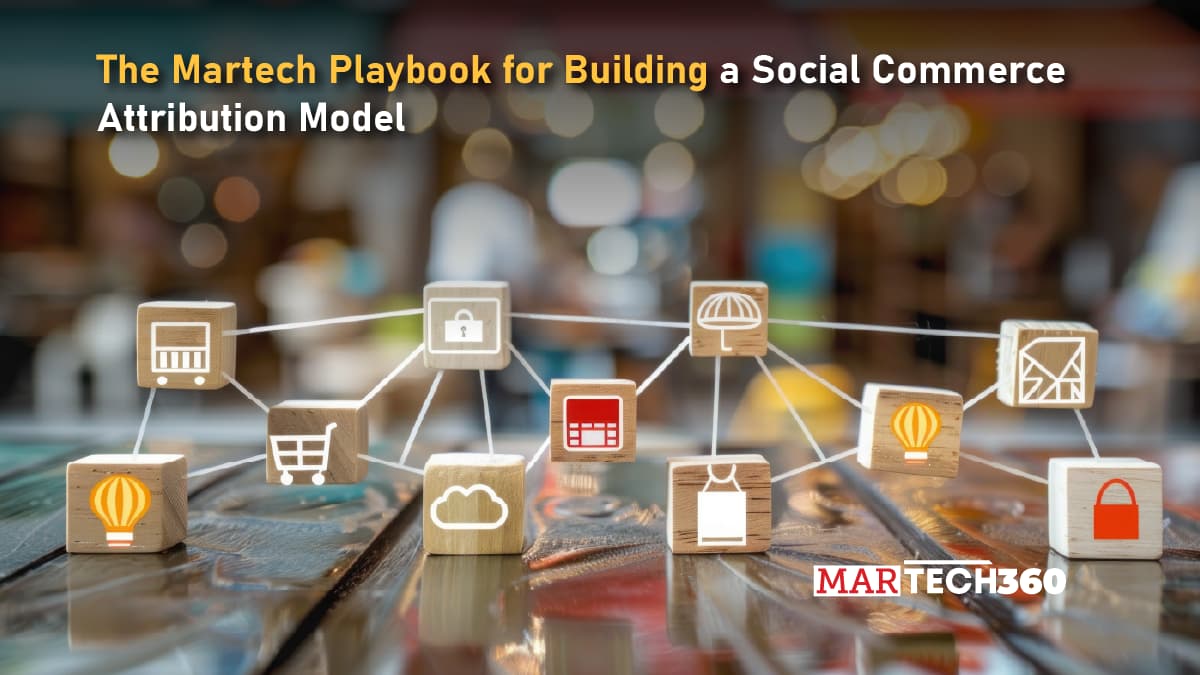 The Martech Playbook for Building a Social Commerce Attribution Model