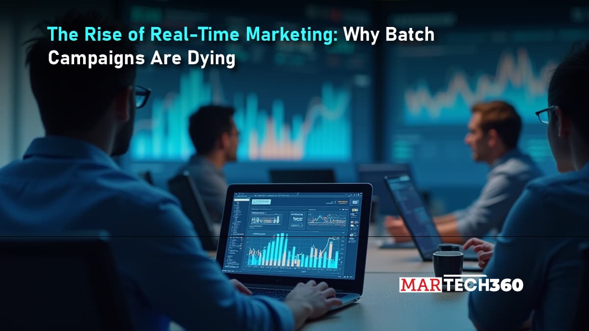 The Rise of Real-Time Marketing: Why Batch Campaigns Are Dying