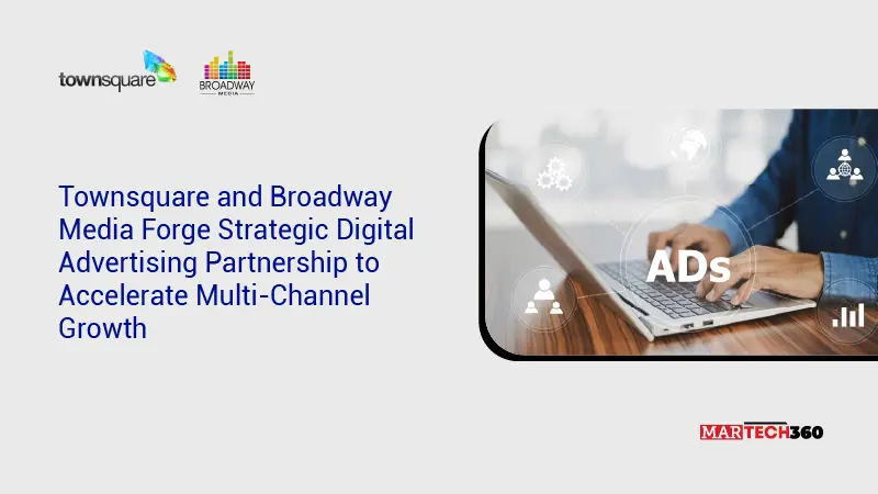 Townsquare and Broadway Media Forge Strategic Digital Advertising Partnership to Accelerate Multi-Channel Growth