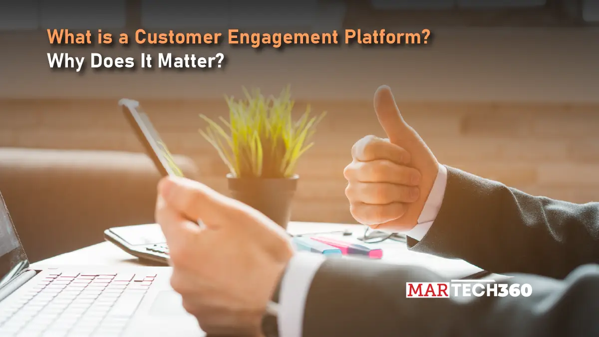 What is a Customer Engagement Platform? Why Does It Matter?